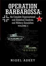 Operation Barbarossa: the Complete Organisational and Statistical Analysis, and Military Simulation Volume I