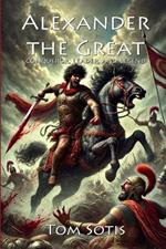 Alexander the Great: Conqueror, Leader, and legend