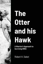 The Otter and his Hawk: A Warrior's Approach to Surviving WW2