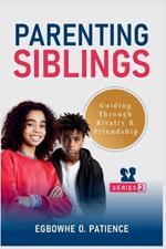 Parenting Siblings: Guiding Through Rivalry and Friendship