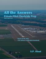 All the Answers: Private Pilot Checkride Prep: Single Engine Land