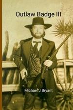 Outlaw Badge III: Michael J Bryant