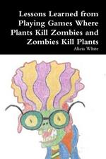 Lessons Learned from Playing Games Where Plants Kill Zombies and Zombies Kill Plants