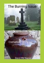 The Burning Issue: Burial or Cremation