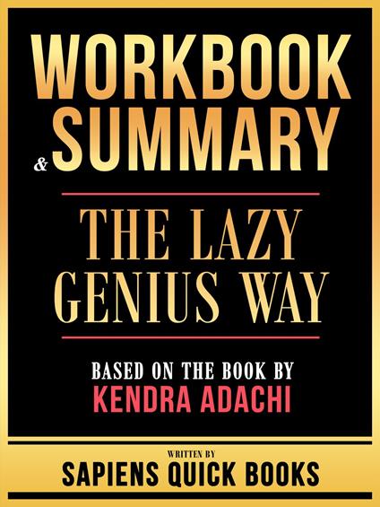 Workbook & Summary - The Lazy Genius Way - Based On The Book By Kendra Adachi