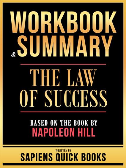 Workbook & Summary - The Law Of Success - Based On The Book By Napoleon Hill