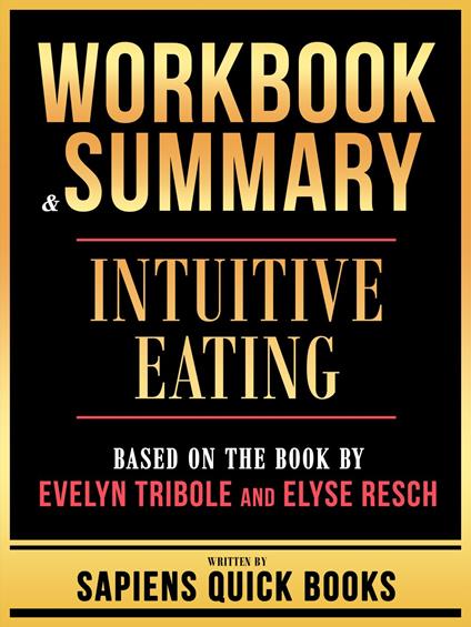 Workbook & Summary - Intuitive Eating - Based On The Book By Evelyn Tribole And Elyse Resch