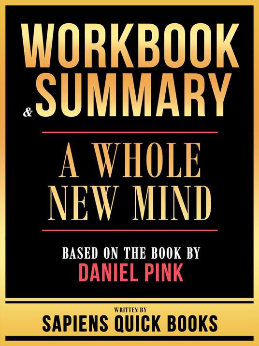 Workbook & Summary - A Whole New Mind - Based On The Book By Daniel Pink