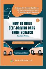 How to Build Self-Driving Cars From Scratch, Part 2: A Step-by-Step Guide to Creating Autonomous Vehicles With Python