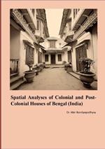 Spatial Analyses of Colonial and Post Colonial Houses of Bengal (India)
