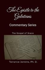 The Epistle to the Galatians - Commentary Series: The Gospel of Grace