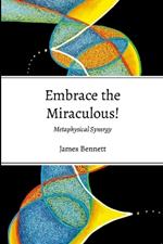 Embrace the Miraculous: Metaphysicasl Synergy