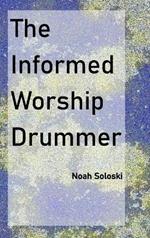 The Informed Worship Drummer