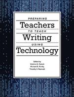 Preparing Teachers to Teach Writing Using Technology