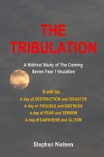 The Tribulation: A Biblical Study of the Coming Seven-Year Tribulation