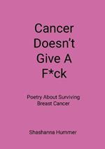 Cancer Doesn't Give A F*ck: Poetry About Surviving Breast Cancer
