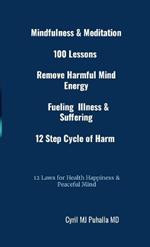 Mindfulness & Meditation 100 Lessons Remove Harmful Mind Energy Fueling Illness & Suffering 12 Step Cycle of Harm 12 Laws for Health Happiness & Peaceful Mind