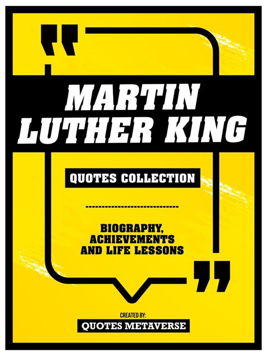 Martin Luther King - Quotes Collection - Biography, Achievements And Life Lessons