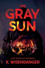 The Gray Sun: Lost Book of Knowah