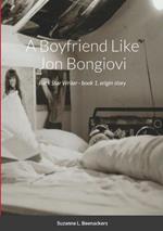 A Boyfriend Like Jon Bongiovi: Rock Star Writer - book 1, origin story