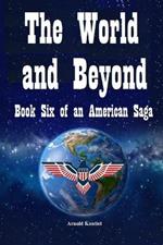 The World and Beyond: Book Six: An American Saga 2005-2007