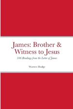 James: Brother & Witness to Jesus: 106 Readings from the Letter of James