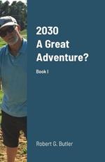 2030 A Great Adventure?: Could this be our Future?