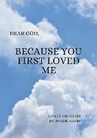 Dear God Because You First Loved Me