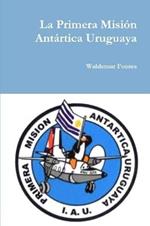 La Primera Mision Antartica Uruguaya