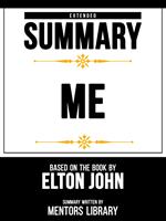 Extended Summary - Me - Based On The Book By Elton John