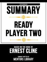 Extended Summary - Ready Player Two - Based On The Book By Ernest Cline