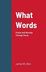 What Words: Praise And Worship Through Verse