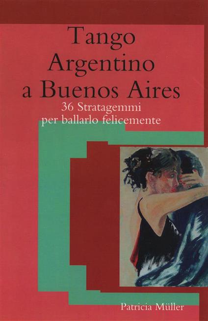 Tango argentino a Buenos Aires. 36 stratagemmi per ballarlo felicemente - Patricia Muller - ebook