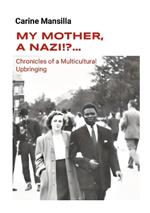 My Mother, A Nazi!?... Chronicles of a Multicultural Upbringing