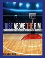 Rise Above The Rim: Embracing the Power of Positive Affirmations in Basketball