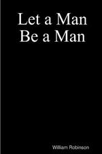 Let a Man Be a Man