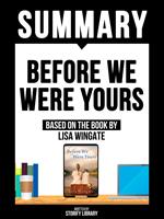 Summary - Before We Were Yours - Based On The Book By Lisa Wingate