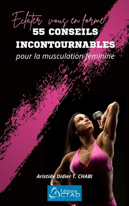 Éclatez-vous en Forme, 55 Conseils Incontournables pour la Musculation Féminine !