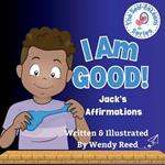 I Am Good! Jack's Affirmations: Book 12