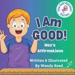 I Am Good! Max's Affirmations: Book 9