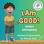 I Am Good! Jacob's Affirmations: Book 8