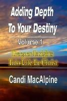 Adding Depth to Your Destiny: Deeper Insights Into Life in Christ