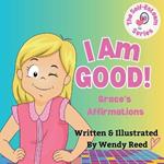 I Am Good! Grace's Affirmations: Book 5