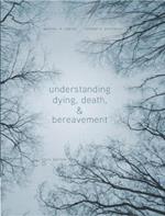 Understanding Dying, Death, and Bereavement