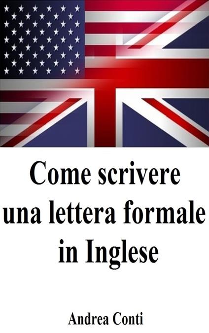 Come scrivere una lettera formale in Inglese - Andrea Conti - ebook