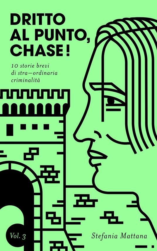 Dritto al Punto, Chase! Vol. 3 - 10 storie brevi di stra–ordinaria criminalità - Stefania Mattana - ebook