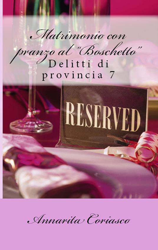 Matrimonio con pranzo "al Boschetto": delitti di provincia 7 - Annarita Coriasco - ebook