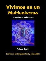 Vivimos en un Multiuniverso. Nuestros orígenes