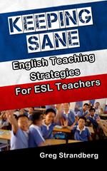 Keeping Sane: English Teaching Strategies for ESL Teachers