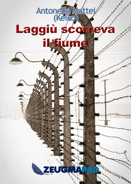 Laggiù scorreva il fiume - Antonella Mattei - ebook